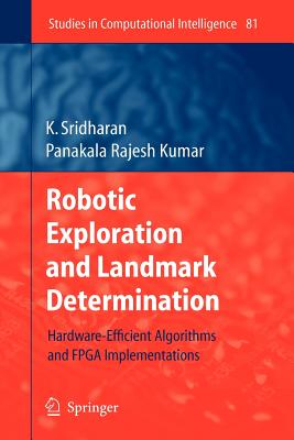 Robotic Exploration and Landmark Determination: Hardware-Efficient Algorithms and FPGA Implementations - Sridharan, K., and Kumar, Panakala Rajesh