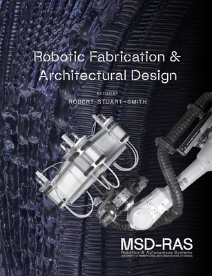 Robotic Fabrication & Architectural Design - Stuart-Smith, Robert