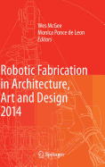 Robotic Fabrication in Architecture, Art and Design 2014