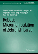 Robotic Micromanipulation of Zebrafish Larva