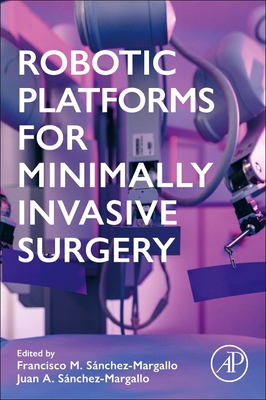 Robotic Platforms for Minimally Invasive Surgery - S�nchez-Margallo, Francisco M. (Editor), and S�nchez-Margallo, Juan (Editor)