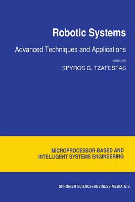 Robotic Systems: Advanced Techniques and Applications - Tzafestas, S G (Editor)