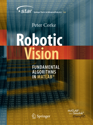 Robotic Vision: Fundamental Algorithms in Matlab(r) - Corke, Peter