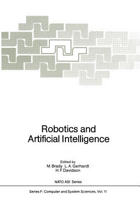 Robotics and Artificial Intelligence - Brady, Michael (Editor), and Gerhardt, L a (Editor), and Davidson, H F (Editor)
