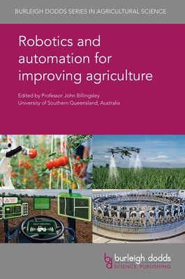 Robotics and Automation for Improving Agriculture - Billingsley, John, Prof. (Contributions by), and From, P�l Johan, Prof. (Contributions by), and Grimstad, Lars, Dr...