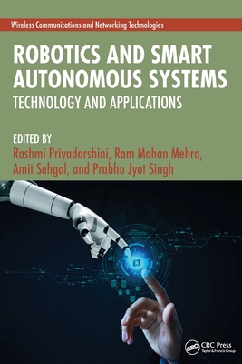 Robotics and Smart Autonomous Systems: Technology and Applications - Priyadarshini, Rashmi (Editor), and Mehra, Ram Mohan (Editor), and Sehgal, Amit (Editor)