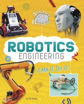 Robotics Engineering: Learn It, Try It! - Sobey, Ed