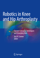 Robotics in Knee and Hip Arthroplasty: Current Concepts, Techniques and Emerging Uses