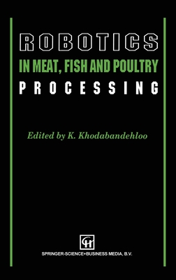Robotics in Meat, Fish and Poultry Processing - Khodabandehl, and Khodabandehloo, K (Editor)