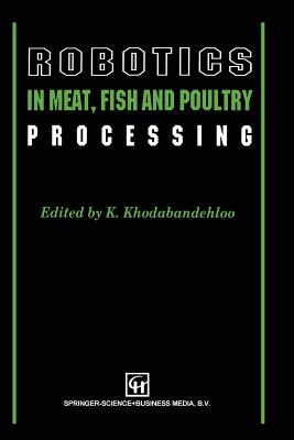 Robotics in Meat, Fish and Poultry Processing - Khodabandehloo, K (Editor)