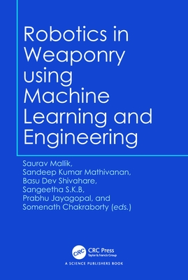 Robotics in Weaponry Using Machine Learning and Engineering - Mallik, Saurav (Editor), and Mathivanan, Sandeep Kumar (Editor), and Shivahare, Basu Dev (Editor)