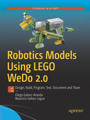 Robotics Models Using Lego Wedo 2.0: Design, Build, Program, Test, Document and Share - Galvez-Aranda, Diego, and Galvez Legua, Mauricio