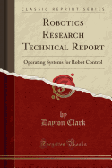 Robotics Research Technical Report: Operating Systems for Robot Control (Classic Reprint)