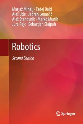 Robotics - Mihelj, Matjaz, and Bajd, Tadej, and Ude, Ales