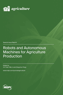 Robots and Autonomous Machines for Agriculture Production