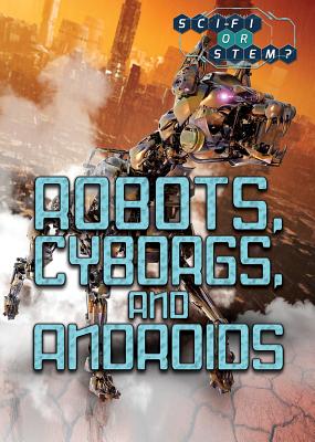 Robots, Cyborgs, and Androids - Porterfield, Jason
