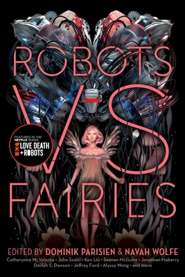Robots vs. Fairies - Parisien, Dominik (Editor), and Wolfe, Navah (Editor)