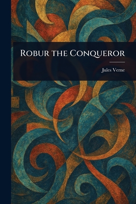 Robur the Conqueror - Verne, Jules