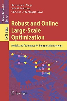 Robust and Online Large-Scale Optimization: Models and Techniques for Transportation Systems - Ahuja, Ravindra K (Editor), and M�hring, Rolf H (Editor), and Zaroliagis, Christos D (Editor)