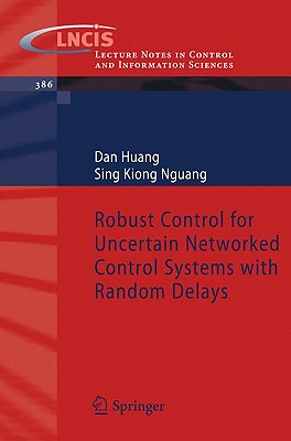 Robust Control for Uncertain Networked Control Systems with Random Delays - Huang, Dan, and Nguang, Sing Kiong