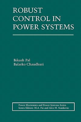 Robust Control in Power Systems - Pal, Bikash, and Chaudhuri, Balarko