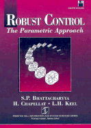 Robust Control: The Parametric Approach - Bhattacharyya, S P, and Keel, Lee, and Chapellat, Herve