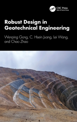 Robust Design in Geotechnical Engineering - Gong, Wenping, and Juang, C Hsein, and Wang, Lei