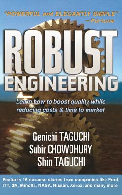 Robust Engineering: Learn How to Boost Quality While Reducing Costs & Time to Market - Taguchi, Genichi, and Chowdhury, Subir