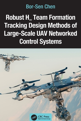 Robust H  Team Formation Tracking Design Methods of Large-Scale UAV Networked Control Systems - Chen, Bor-Sen