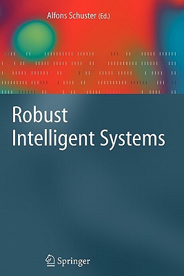 Robust Intelligent Systems - Schuster, Alfons (Editor)