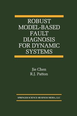 Robust Model-Based Fault Diagnosis for Dynamic Systems - Jie Chen, and Patton, R J