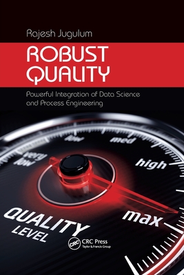 Robust Quality: Powerful Integration of Data Science and Process Engineering - Jugulum, Rajesh