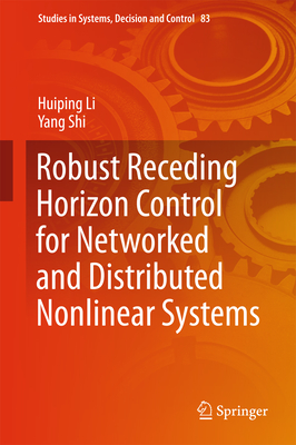 Robust Receding Horizon Control for Networked and Distributed Nonlinear Systems - Li, Huiping, and Shi, Yang