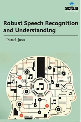 Robust Speech Recognition and Understanding - Jaso, Danel (Editor)