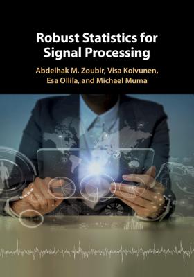 Robust Statistics for Signal Processing - Zoubir, Abdelhak M, and Koivunen, Visa, and Ollila, Esa