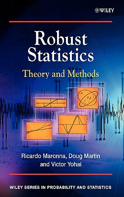 Robust Statistics: Theory and Methods - Maronna, Ricardo A, and Martin, Douglas R, and Yohai, Victor J