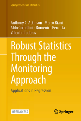 Robust Statistics Through the Monitoring Approach: Applications in Regression - Atkinson, Anthony C, and Riani, Marco, and Corbellini, Aldo