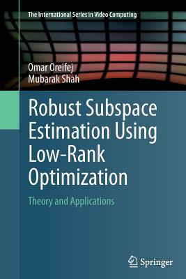 Robust Subspace Estimation Using Low-Rank Optimization: Theory and Applications - Oreifej, Omar, and Shah, Mubarak