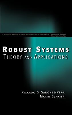 Robust Systems Theory and Applications - S�nchez-Pe�a, Ricardo S, and Sznaier, Mario