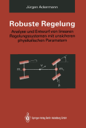 Robuste Regelung: Analyse Und Entwurf Von Linearen Regelungssystemen Mit Unsicheren Physikalischen Parametern