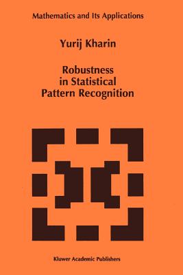 Robustness in Statistical Pattern Recognition - Kharin, Y.