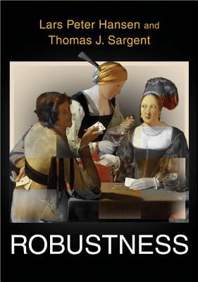 Robustness - Hansen, Lars Peter, and Sargent, Thomas J