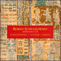 Robyn Schulkowsky: Armadillo - Fredy Studer (drums); Joey Baron (drums); Robyn Schulkowsky (percussion)