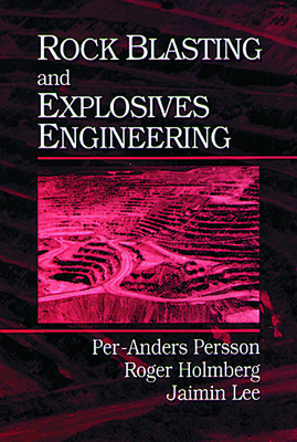 Rock Blasting and Explosives Engineering - Persson, Per-Anders, and Holmberg, Roger, and Lee, Jaimin