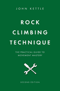 Rock Climbing Technique: The Practical Guide to Movement Mastery