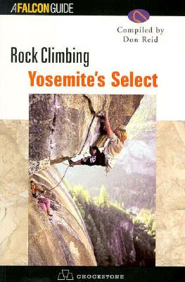Rock Climbing Yosemite's Select - Reid, Don (Compiled by)