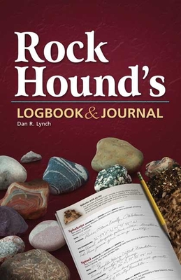 Rock Hound's Logbook & Journal - Lynch, Dan R (Creator)