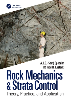 Rock Mechanics & Strata Control: Theory, Practice, and Application - Spearing, A J S (sam), and Kostecki, T R (Todd Ray)