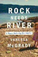 Rock Needs River: A Memoir of a Very Open Adoption