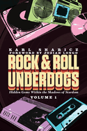 Rock & Roll Underdogs: Hidden Gems Within the Shadows of Stardom, Volume 1